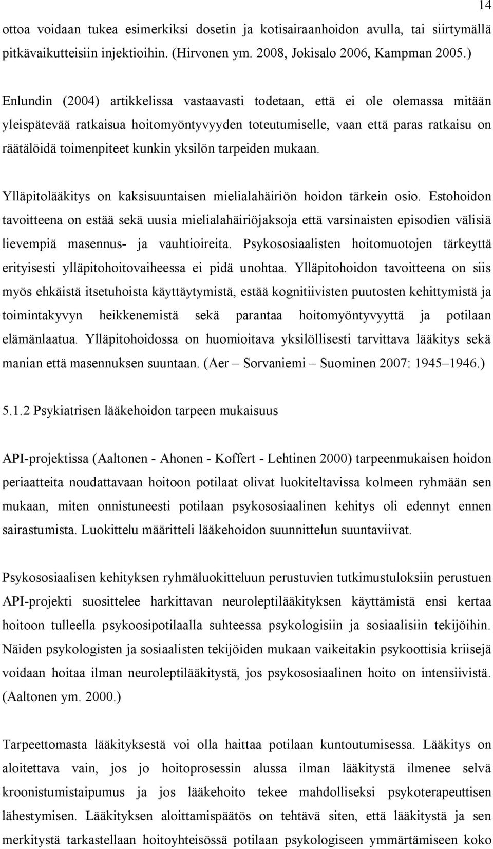 yksilön tarpeiden mukaan. Ylläpitolääkitys on kaksisuuntaisen mielialahäiriön hoidon tärkein osio.