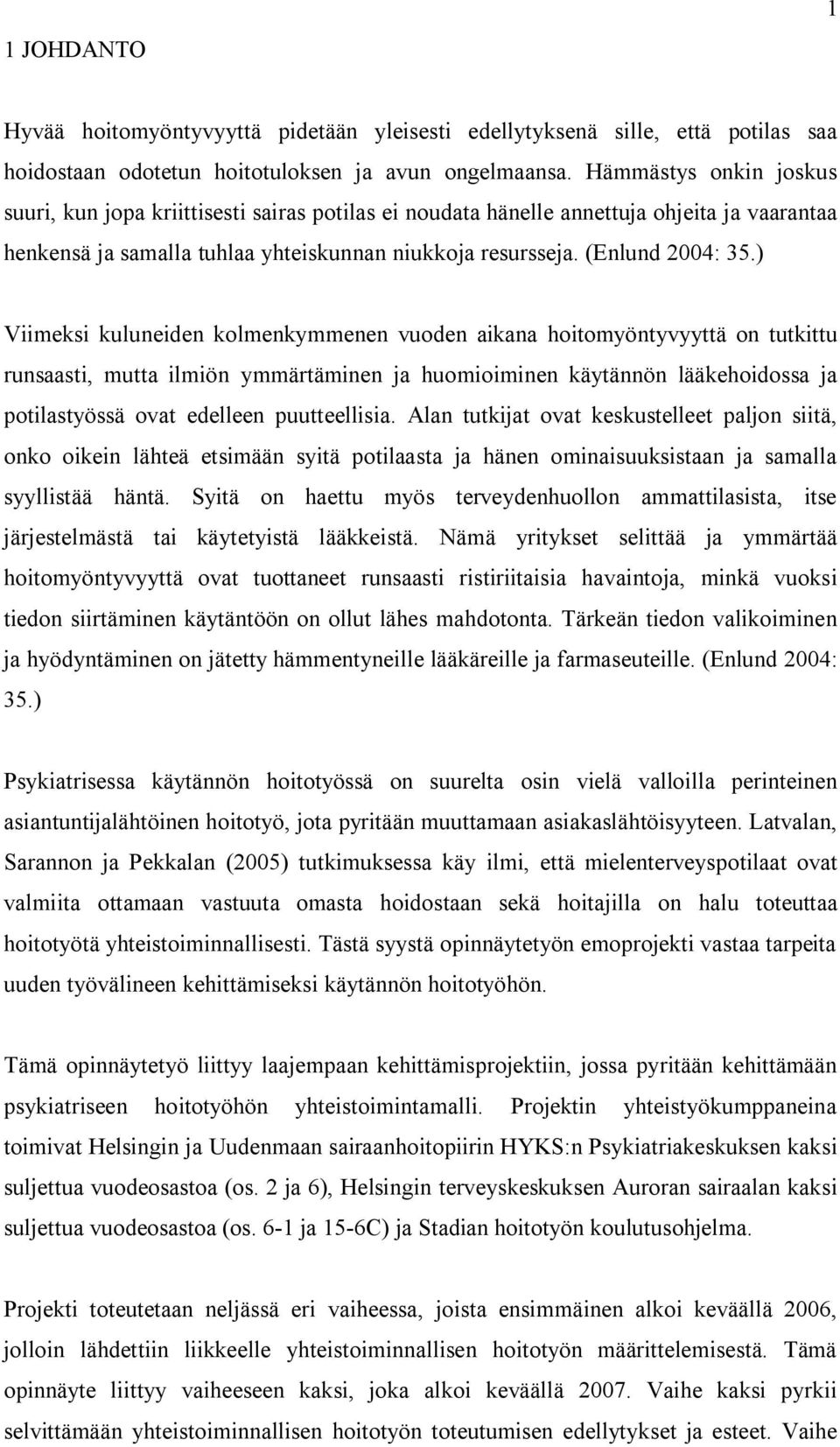 ) Viimeksi kuluneiden kolmenkymmenen vuoden aikana hoitomyöntyvyyttä on tutkittu runsaasti, mutta ilmiön ymmärtäminen ja huomioiminen käytännön lääkehoidossa ja potilastyössä ovat edelleen