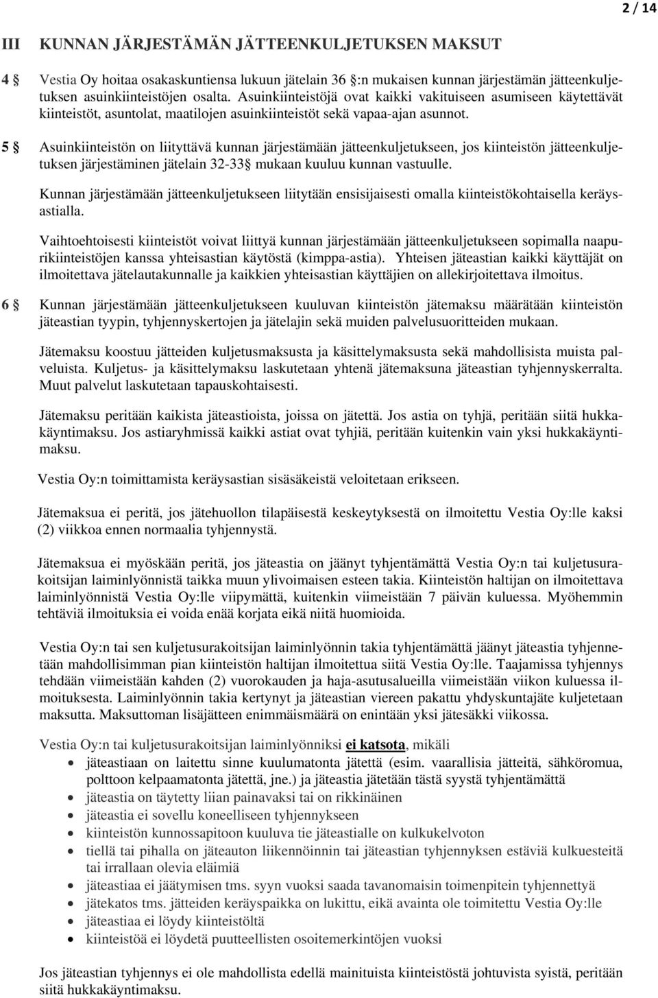 5 Asuinkiinteistön n liityttävä kunnan järjestämään jätteenkuljetukseen, js kiinteistön jätteenkuljetuksen järjestäminen jätelain 32-33 mukaan kuuluu kunnan vastuulle.