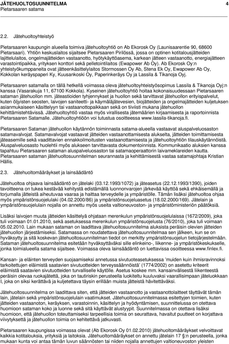 varastointipaikka, yrityksen konttori sekä pelletointilaitos (Ewapower Ab Oy).