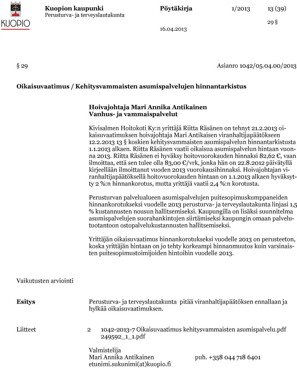 00/2013 Oikaisuvaatimus / Kehitysvammaisten asumispalvelujen hinnantarkistus Hoivajohtaja Mari Annika Antikainen Vanhus- ja vammaispalvelut Kivisalmen Hoitokoti Ky:n yrittäjä Riitta Räsänen on tehnyt