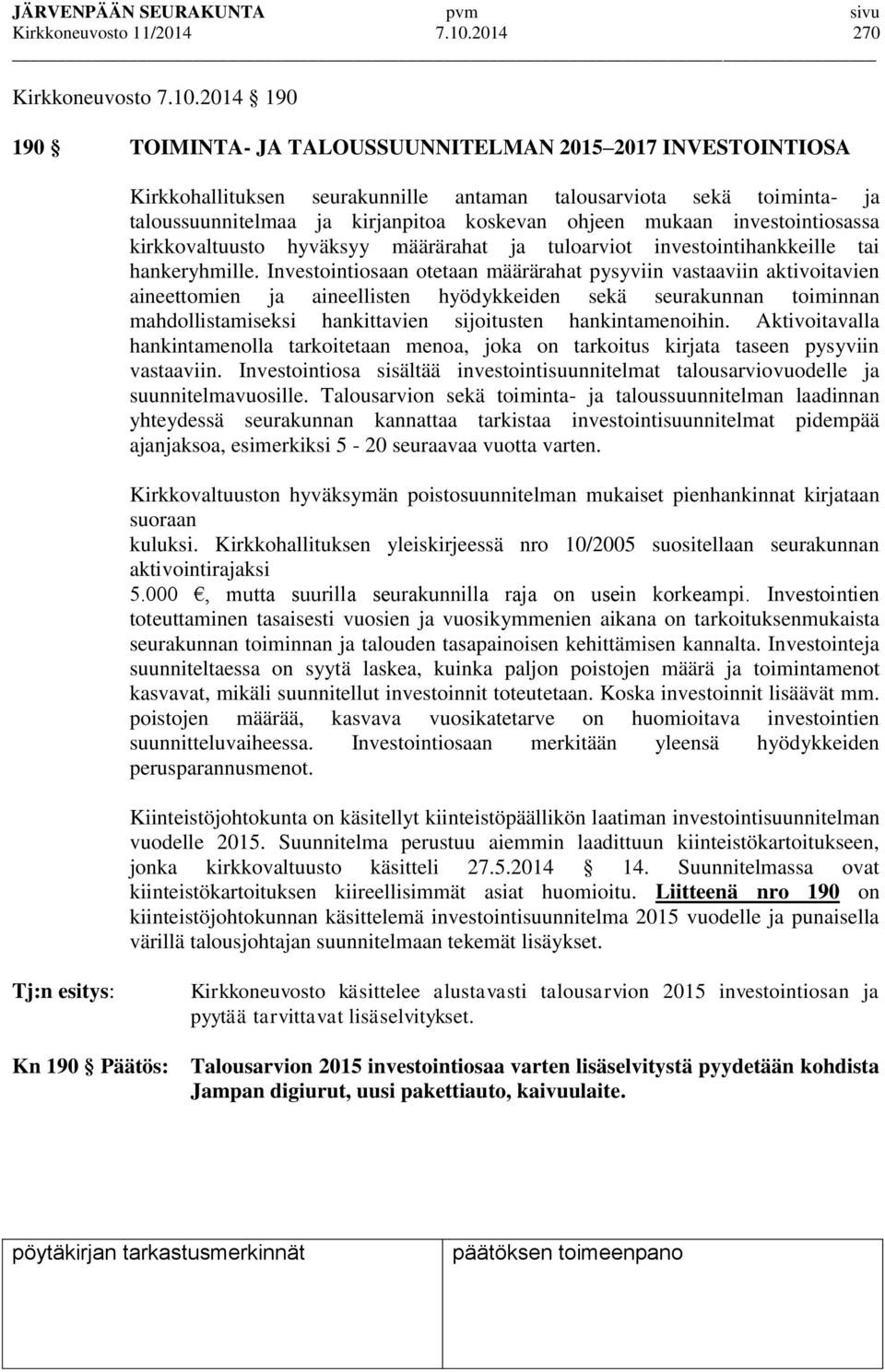 2014 190 190 TOIMINTA- JA TALOUSSUUNNITELMAN 2015 2017 INVESTOINTIOSA Kirkkohallituksen seurakunnille antaman talousarviota sekä toiminta- ja taloussuunnitelmaa ja kirjanpitoa koskevan ohjeen mukaan