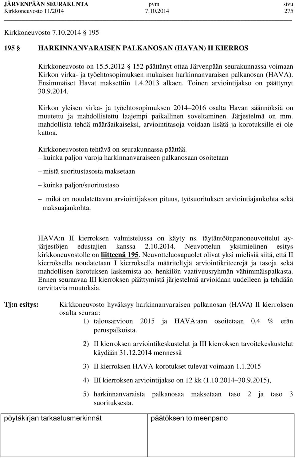 Kirkon yleisen virka- ja työehtosopimuksen 2014 2016 osalta Havan säännöksiä on muutettu ja mahdollistettu laajempi paikallinen soveltaminen. Järjestelmä on mm.