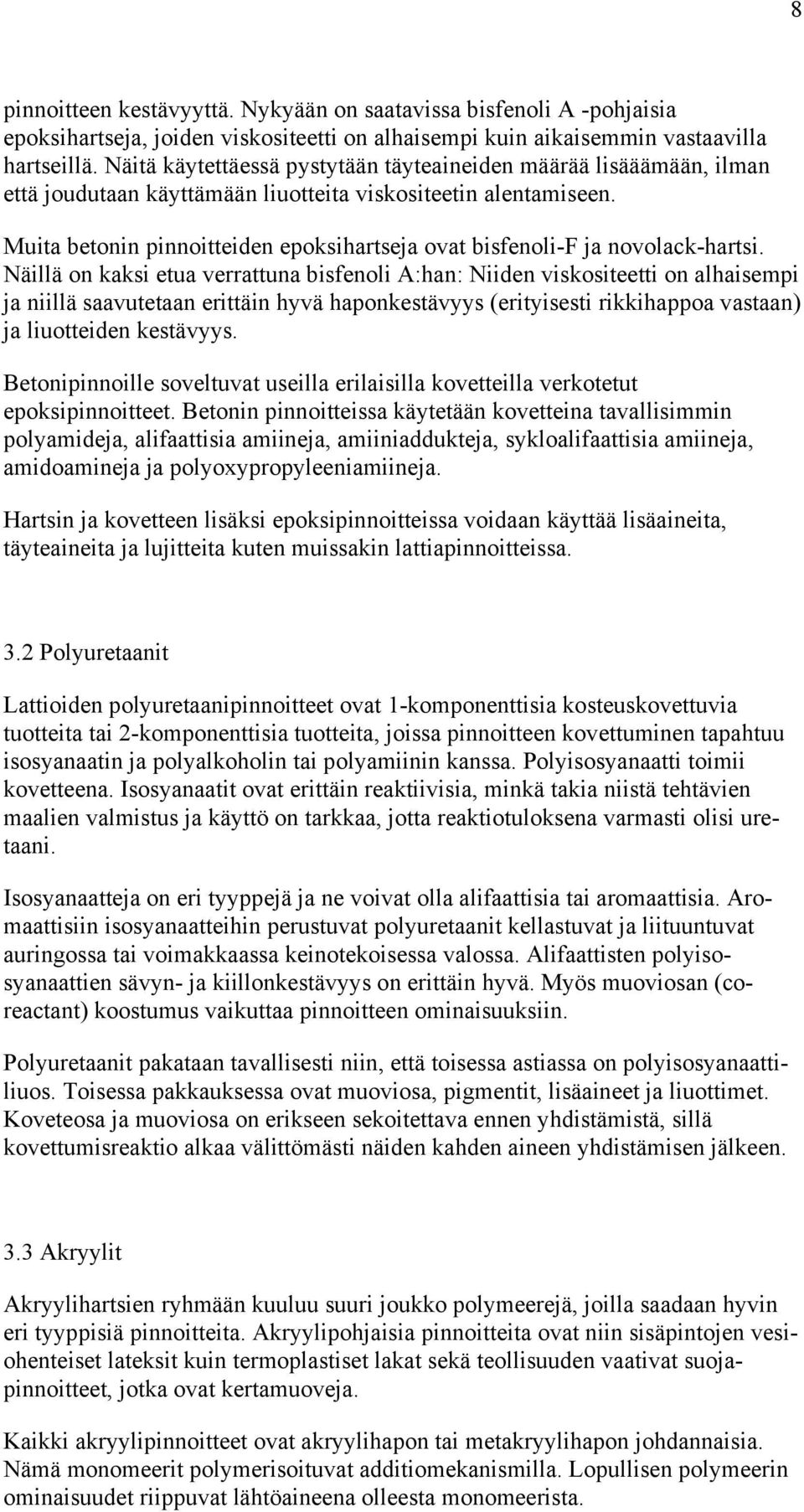 Muita betonin pinnoitteiden epoksihartseja ovat bisfenolif ja novolackhartsi.