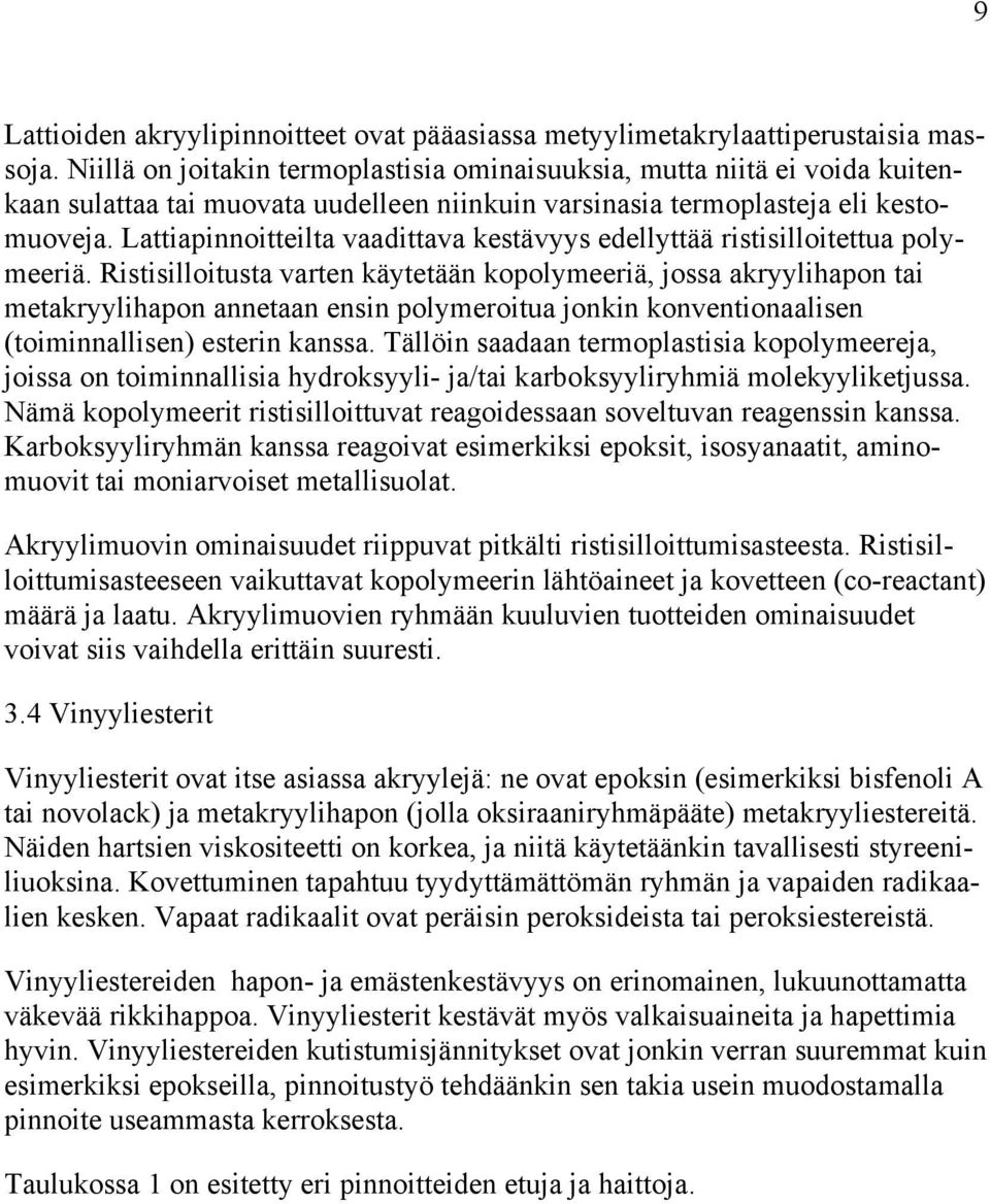 Lattiapinnoitteilta vaadittava kestävyys edellyttää ristisilloitettua polymeeriä.