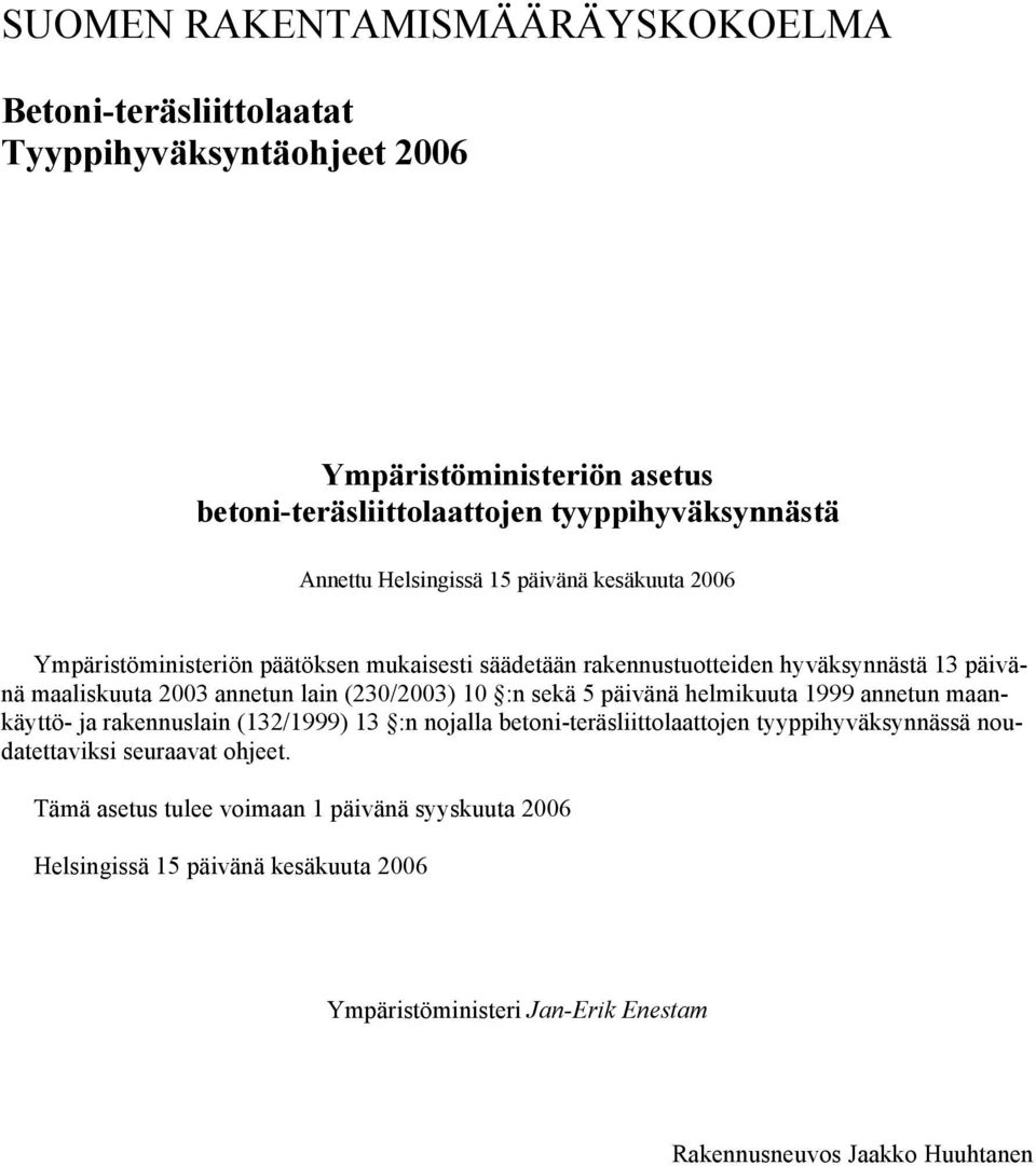 (230/2003) 10 :n sekä 5 päivänä helmikuuta 1999 annetun maankäyttö- ja rakennuslain (132/1999) 13 :n nojalla betoni-teräsliittolaattojen tyyppihyväksynnässä