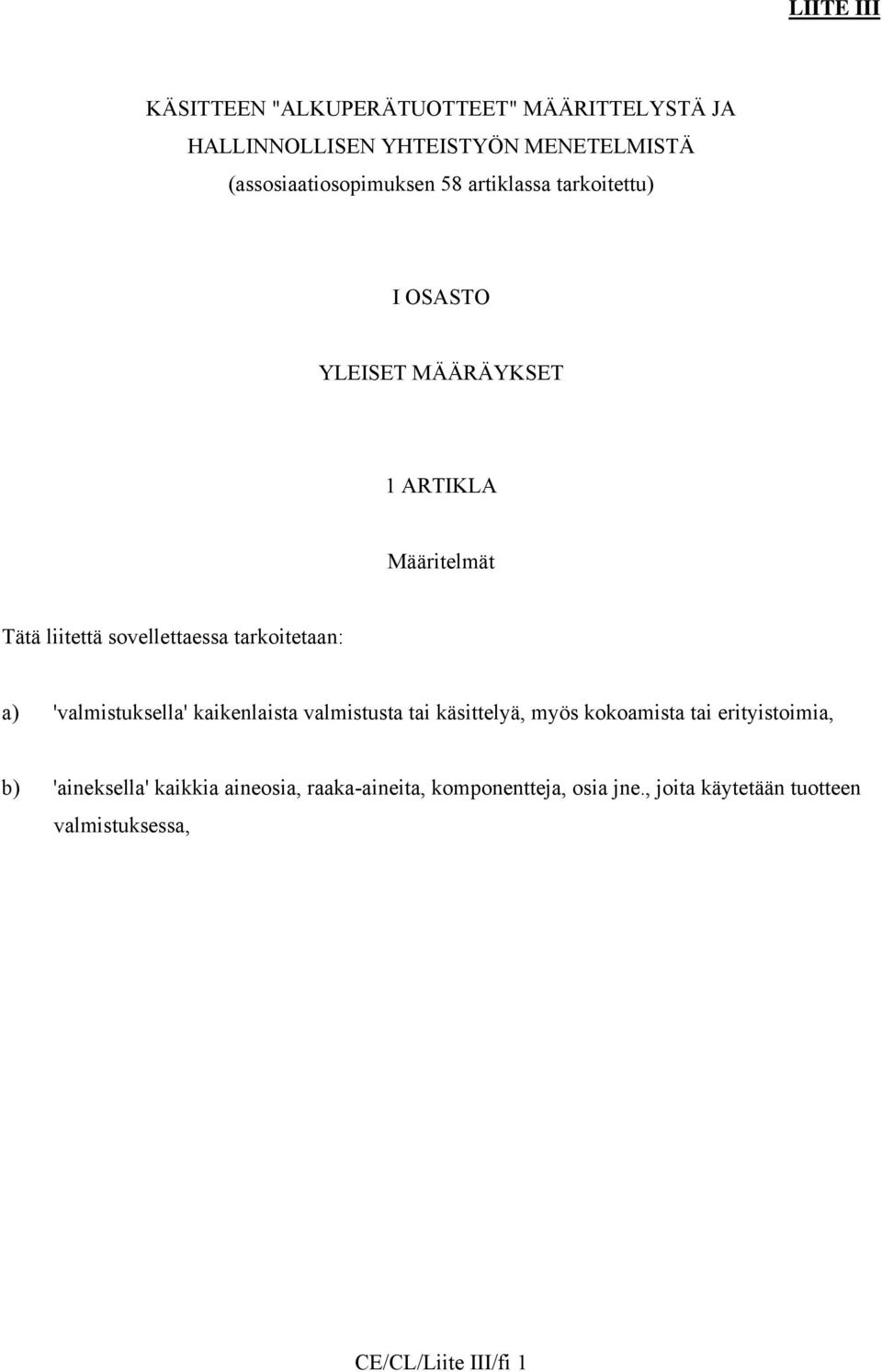 tarkoitetaan: a) 'valmistuksella' kaikenlaista valmistusta tai käsittelyä, myös kokoamista tai erityistoimia, b)