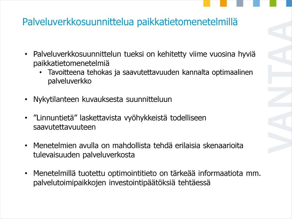 suunnitteluun Linnuntietä laskettavista vyöhykkeistä todelliseen saavutettavuuteen Menetelmien avulla on mahdollista tehdä erilaisia