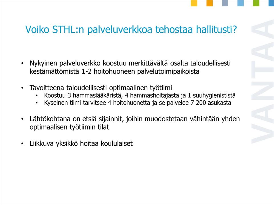 Tavoitteena taloudellisesti optimaalinen työtiimi Koostuu 3 hammaslääkäristä, 4 hammashoitajasta ja 1 suuhygienististä