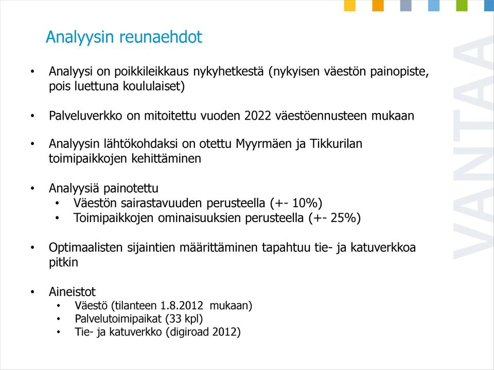 painotettu Väestön sairastavuuden perusteella (+- 10%) Toimipaikkojen ominaisuuksien perusteella (+- 25%) Optimaalisten sijaintien