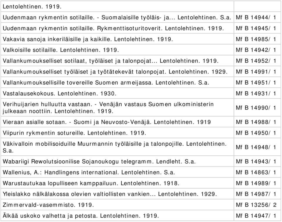 Mf B 14991/ 1 Vallankumouksellisille tovereille Suomen armeijassa. Lentolehtinen. S.a. Mf B 14951/ 1 Vastalausekokous. Lentolehtinen. 1930. Mf B 14931/ 1 Verihuijarien hulluutta vastaan.