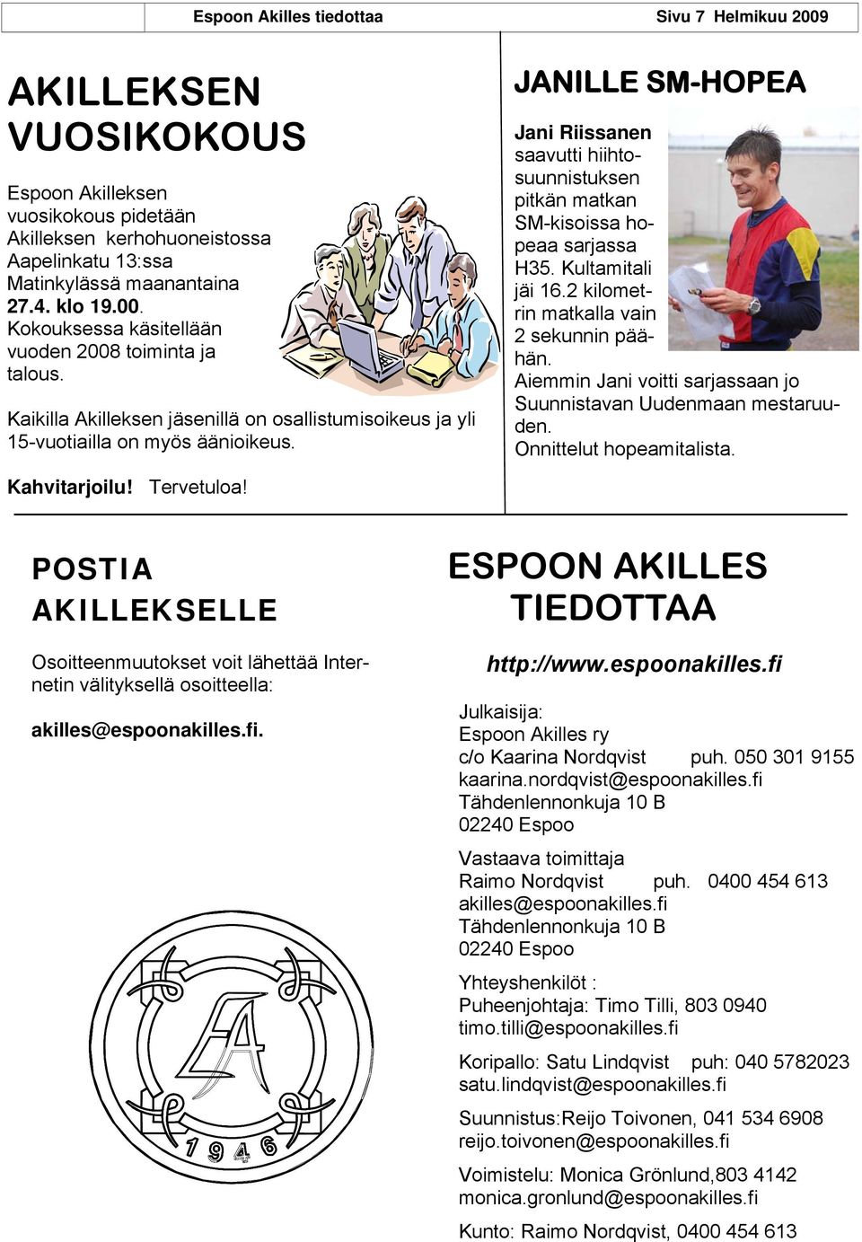 Kultamitali jäi 16.2 kilometrin matkalla vain 2 sekunnin päähän. Aiemmin Jani voitti sarjassaan jo Suunnistavan Uudenmaan mestaruuden. Onnittelut hopeamitalista. Kahvitarjoilu! Tervetuloa!