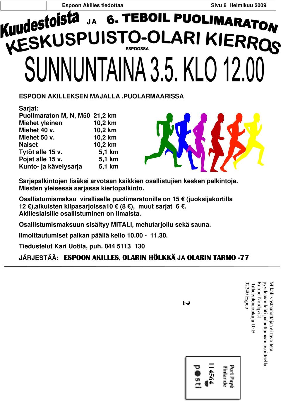 Miesten yleisessä sarjassa kiertopalkinto. Osallistumismaksu viralliselle puolimaratonille on 15 (juoksijakortilla 12 ),aikuisten kilpasarjoissa10 (8 ), muut sarjat 6.