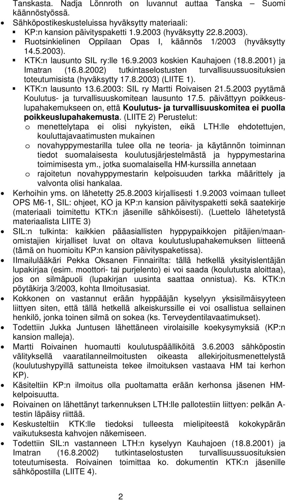 8.2001) ja Imatran (16.8.2002) tutkintaselostusten turvallisuussuosituksien toteutumisista (hyväksytty 17.8.2003) (LIITE 1). KTK:n lausunto 13.6.2003: SIL ry Martti Roivaisen 21.5.