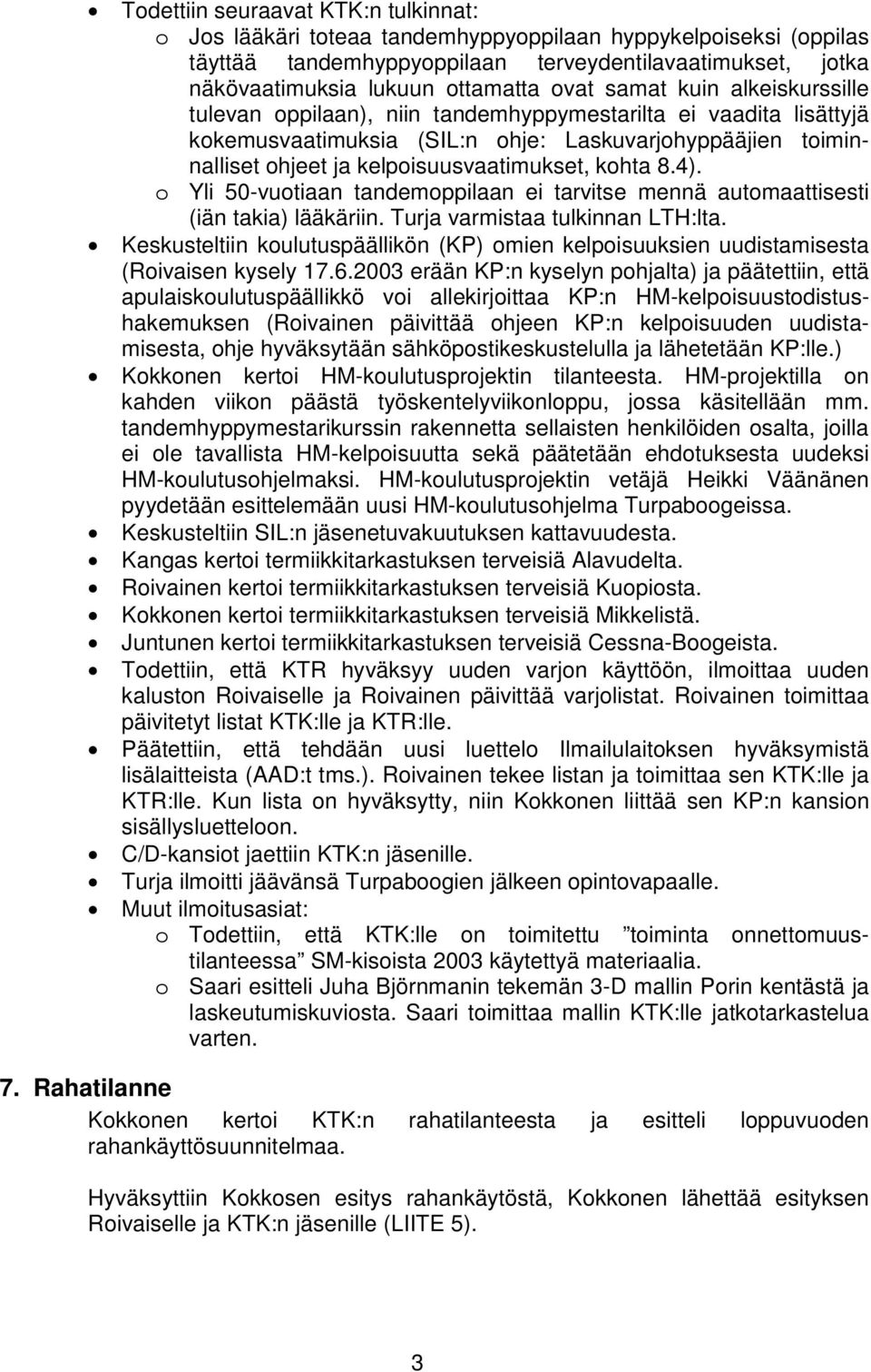 kohta 8.4). o Yli 50-vuotiaan tandemoppilaan ei tarvitse mennä automaattisesti (iän takia) lääkäriin. Turja varmistaa tulkinnan LTH:lta.