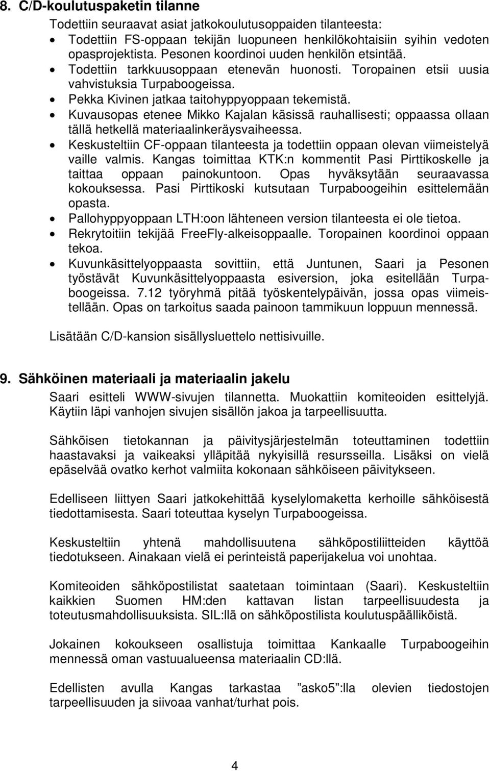 Kuvausopas etenee Mikko Kajalan käsissä rauhallisesti; oppaassa ollaan tällä hetkellä materiaalinkeräysvaiheessa.