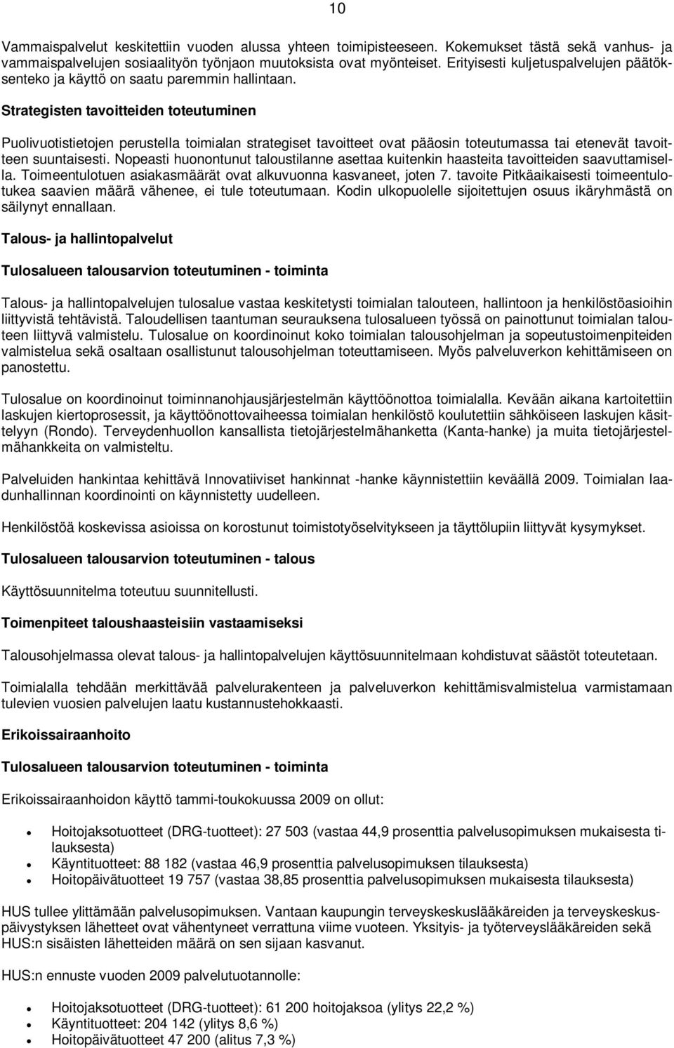 Strategisten tavoitteiden toteutuminen Puolivuotistietojen perustella toimialan strategiset tavoitteet ovat pääosin toteutumassa tai etenevät tavoitteen suuntaisesti.