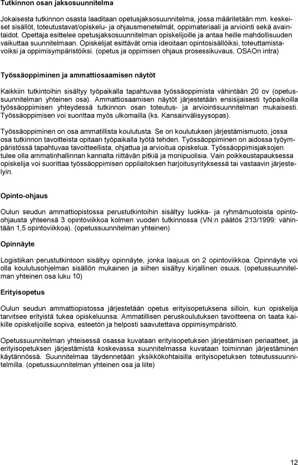 Opettaja esittelee opetusjaksosuunnitelman opiskelijoille ja antaa heille mahdollisuuden vaikuttaa suunnitelmaan.