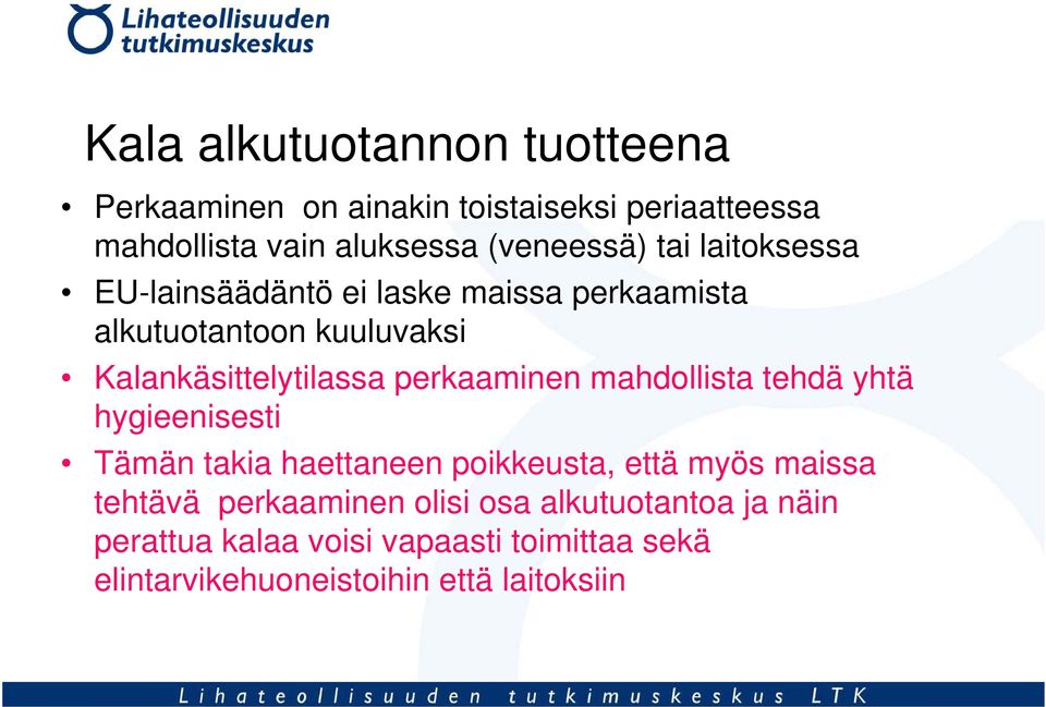 Kalankäsittelytilassa perkaaminen mahdollista tehdä yhtä hygieenisesti Tämän takia haettaneen poikkeusta, että myös