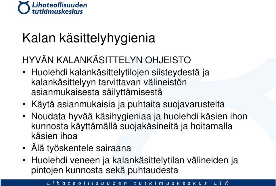 suojavarusteita Noudata hyvää käsihygieniaa ja huolehdi käsien ihon kunnosta käyttämällä suojakäsineitä ja