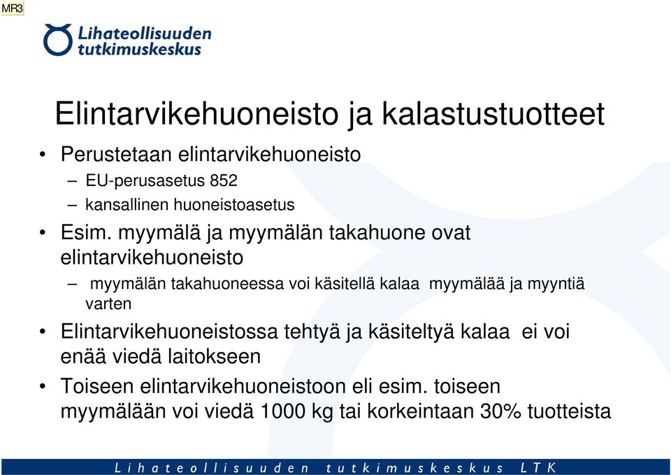 myymälä ja myymälän takahuone ovat elintarvikehuoneisto myymälän takahuoneessa voi käsitellä kalaa myymälää ja