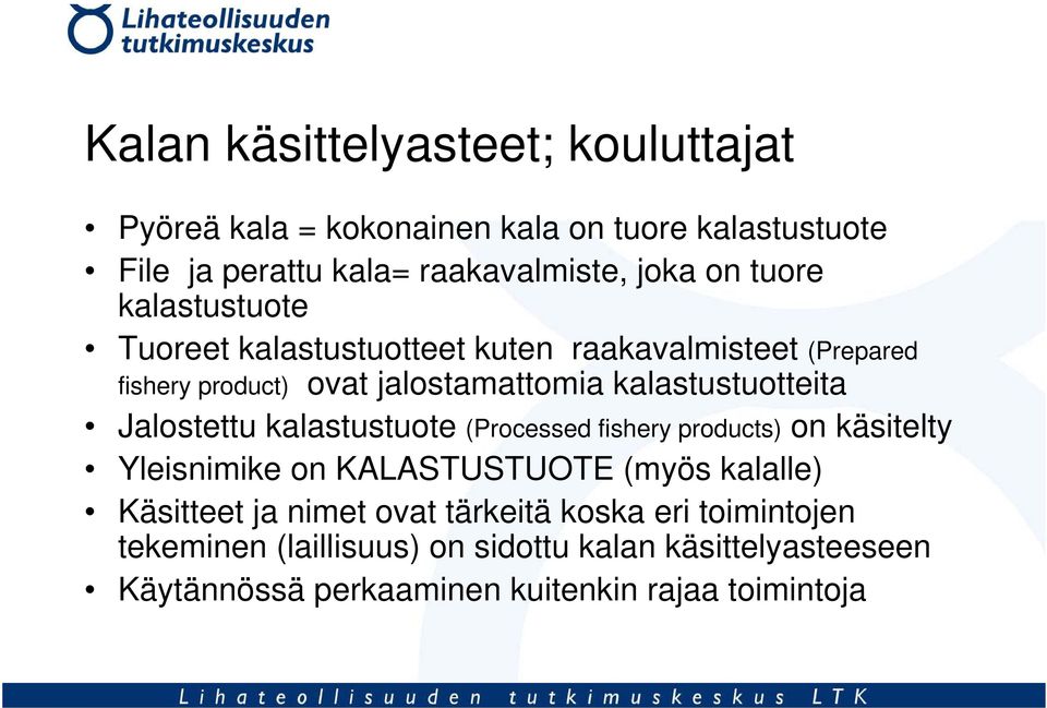 Jalostettu kalastustuote (Processed fishery products) on käsitelty Yleisnimike on KALASTUSTUOTE (myös kalalle) Käsitteet ja nimet ovat