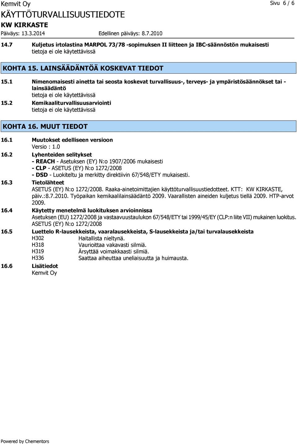 1 Muutokset edelliseen versioon Versio : 1.0 16.