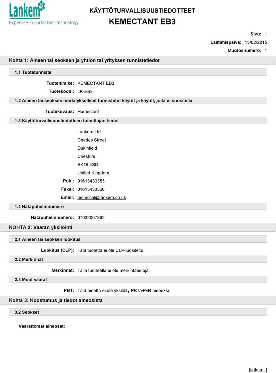 3 Käyttöturvallisuustiedotteen toimittajan tiedot Lankem Ltd Charles Street Dukinfield Cheshire SK16 4SD United Kingdom Puh.: 01613433355 Faksi: 01613433366 Email: technical@lankem.co.uk 1.