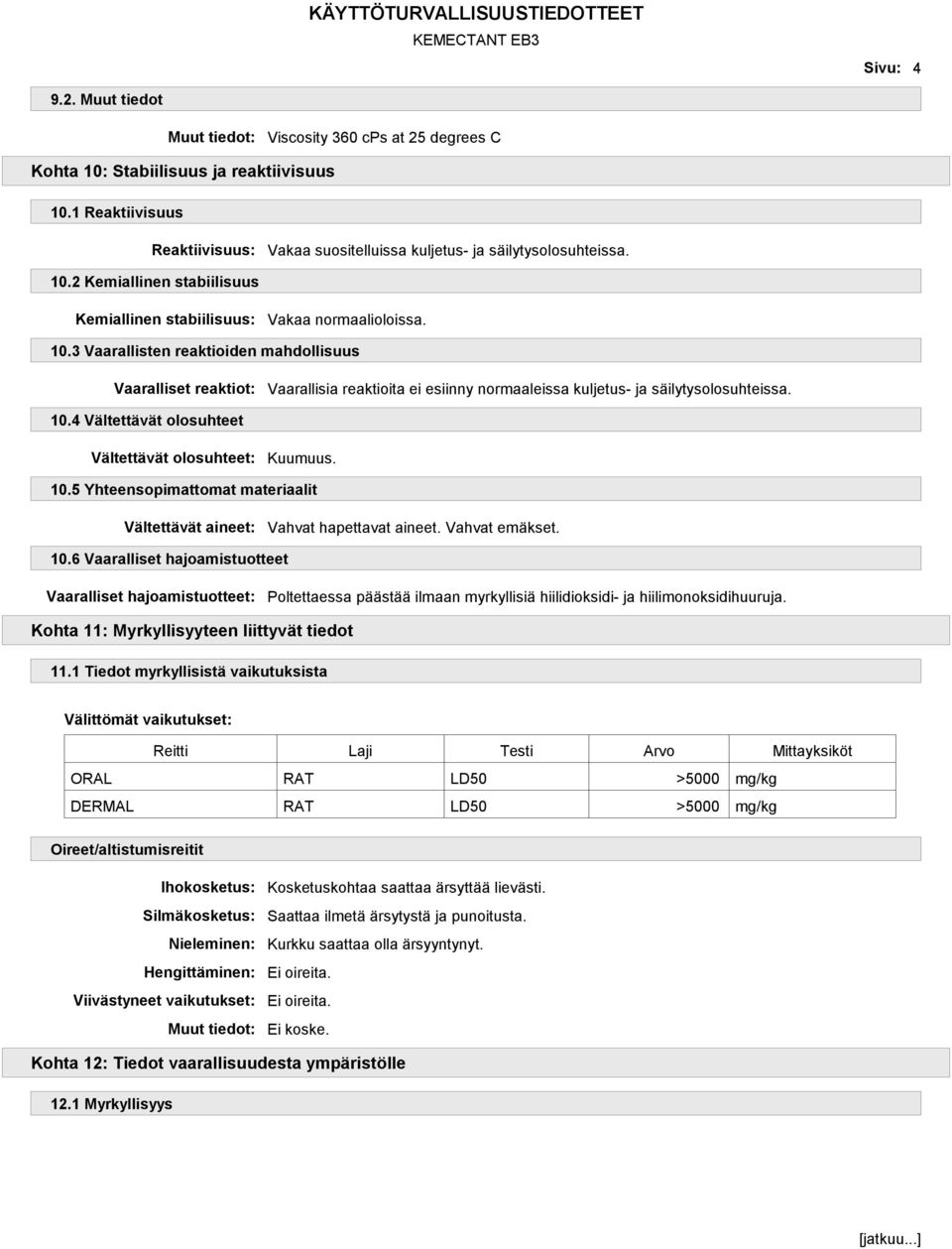 4 Vältettävät olosuhteet Vältettävät olosuhteet: Kuumuus. 10.