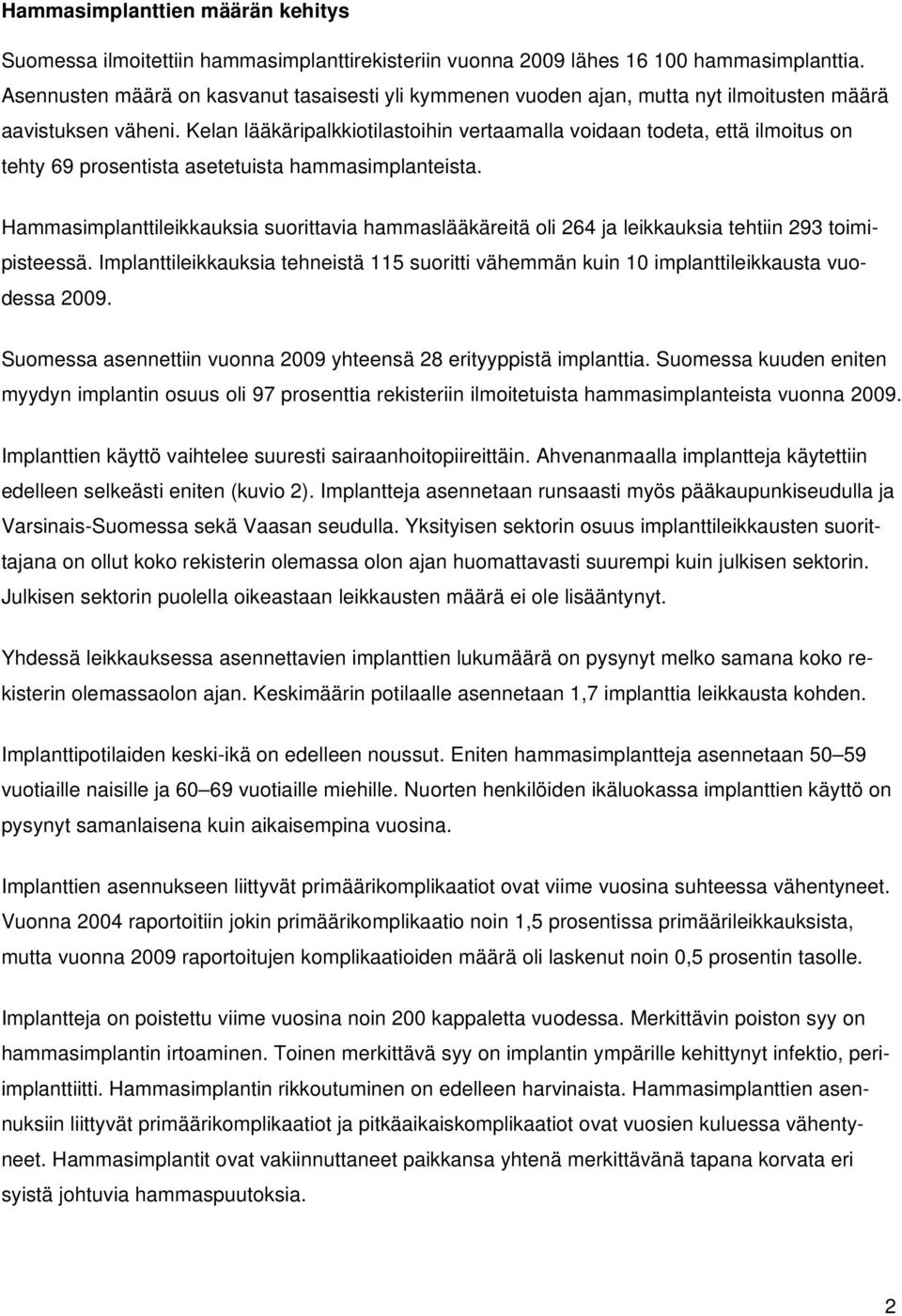 Kelan lääkäripalkkiotilastoihin vertaamalla voidaan todeta, että ilmoitus on tehty 69 prosentista asetetuista hammasimplanteista.