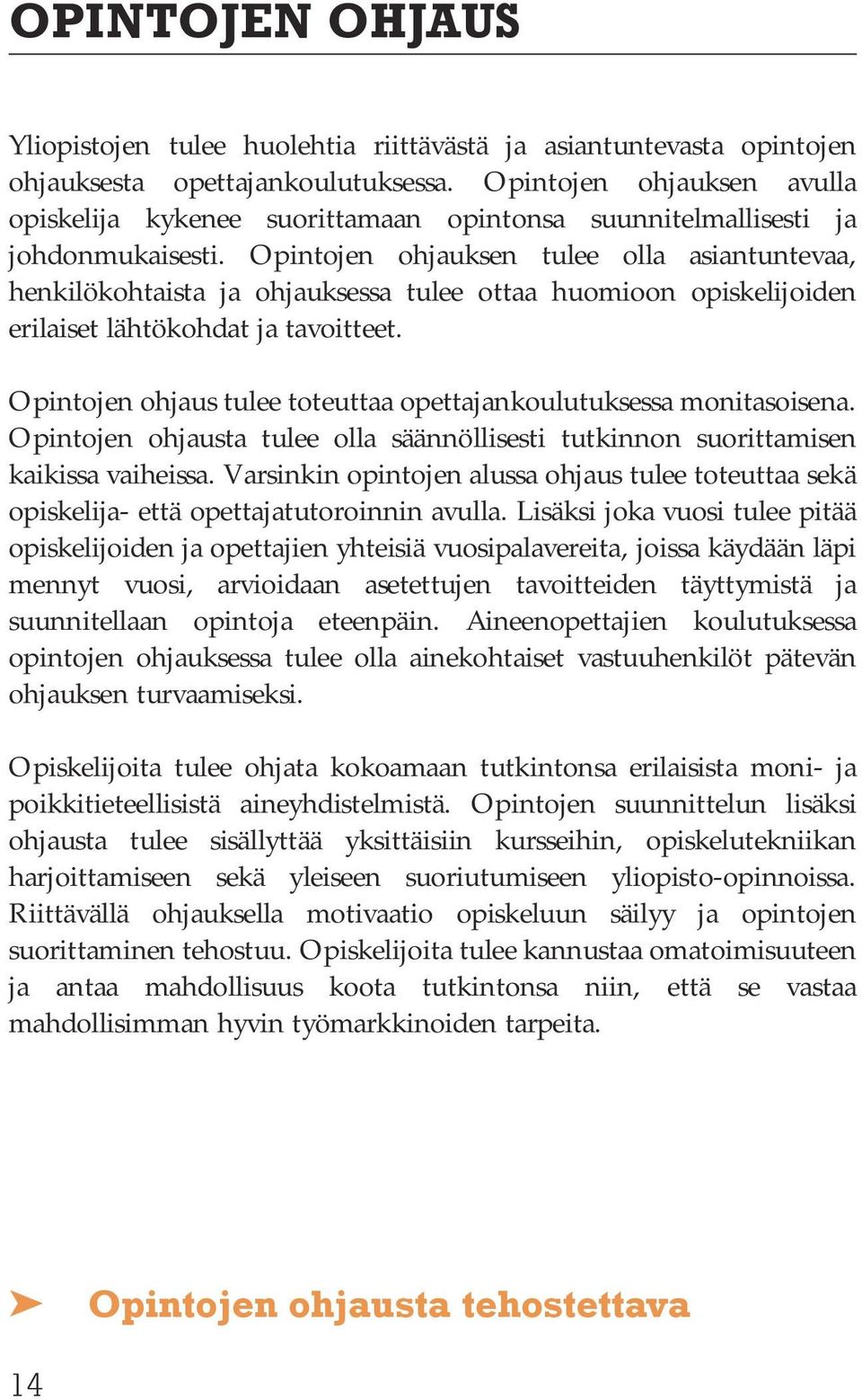 Opintojen ohjauksen tulee olla asiantuntevaa, henkilökohtaista ja ohjauksessa tulee ottaa huomioon opiskelijoiden erilaiset lähtökohdat ja tavoitteet.