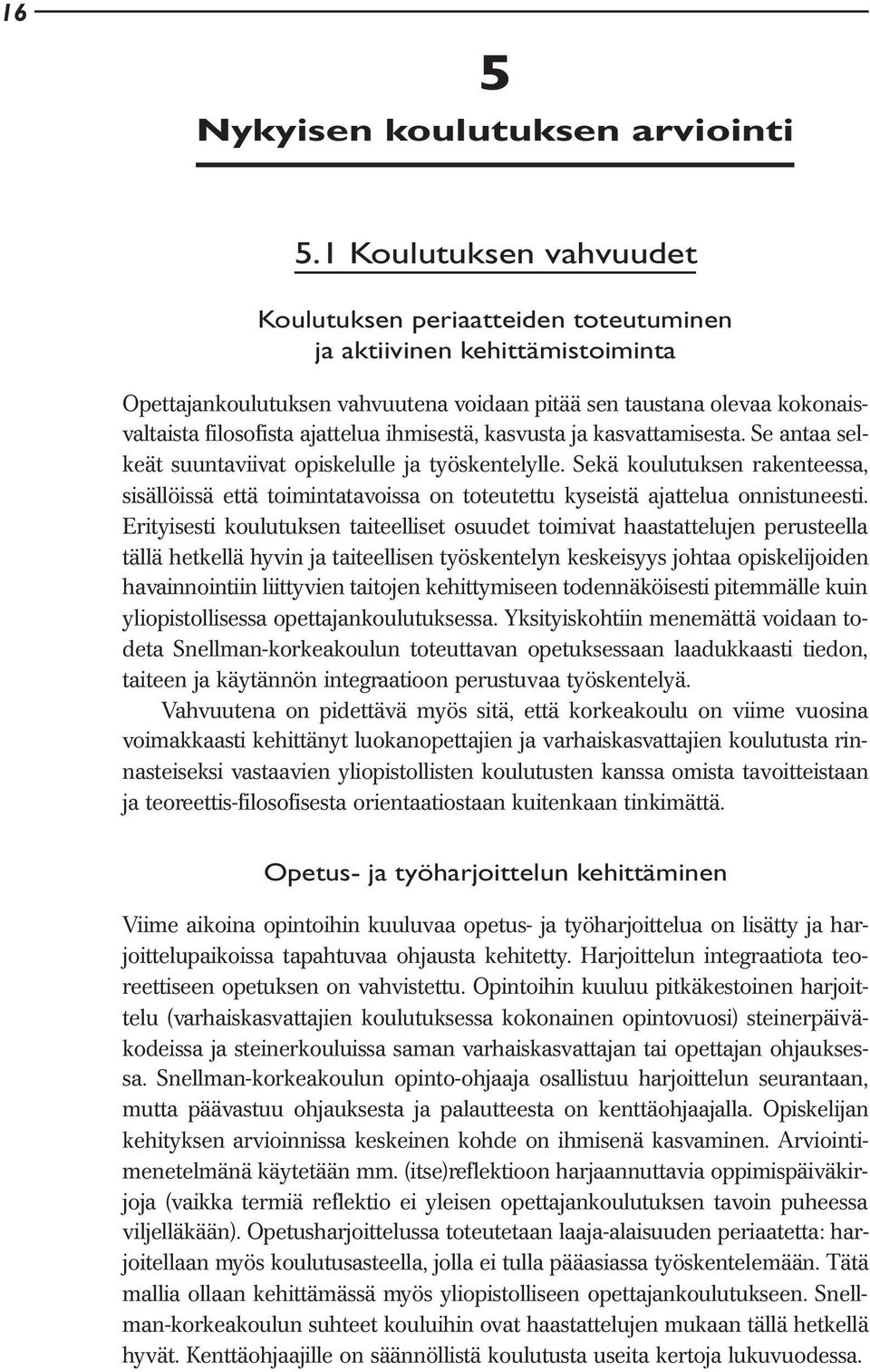 ajattelua ihmisestä, kasvusta ja kasvattamisesta. Se antaa selkeät suuntaviivat opiskelulle ja työskentelylle.