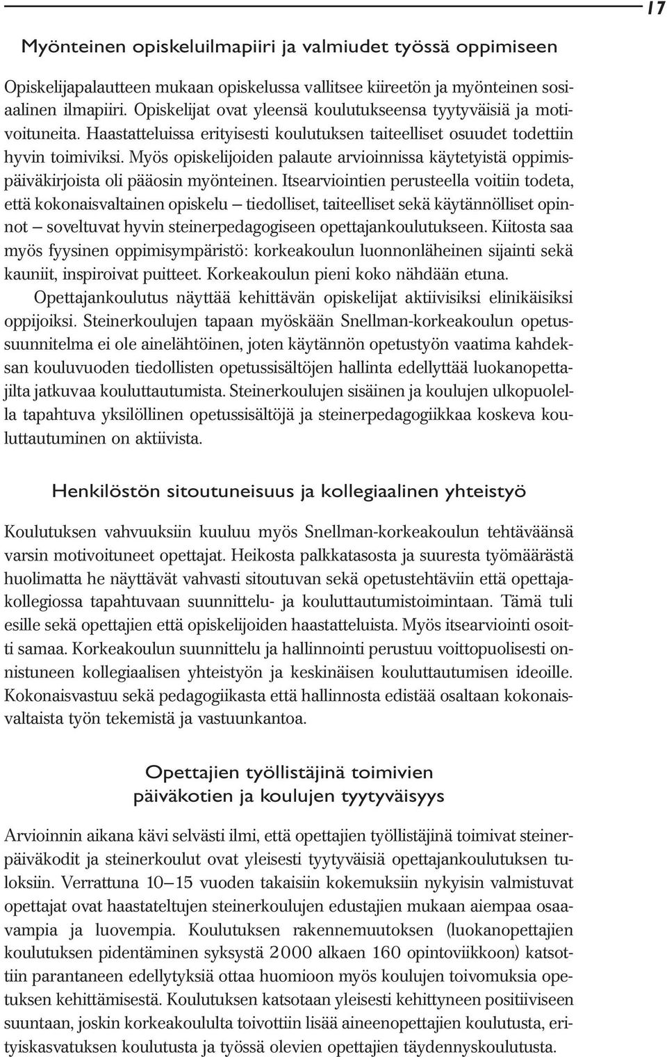 Myös opiskelijoiden palaute arvioinnissa käytetyistä oppimispäiväkirjoista oli pääosin myönteinen.