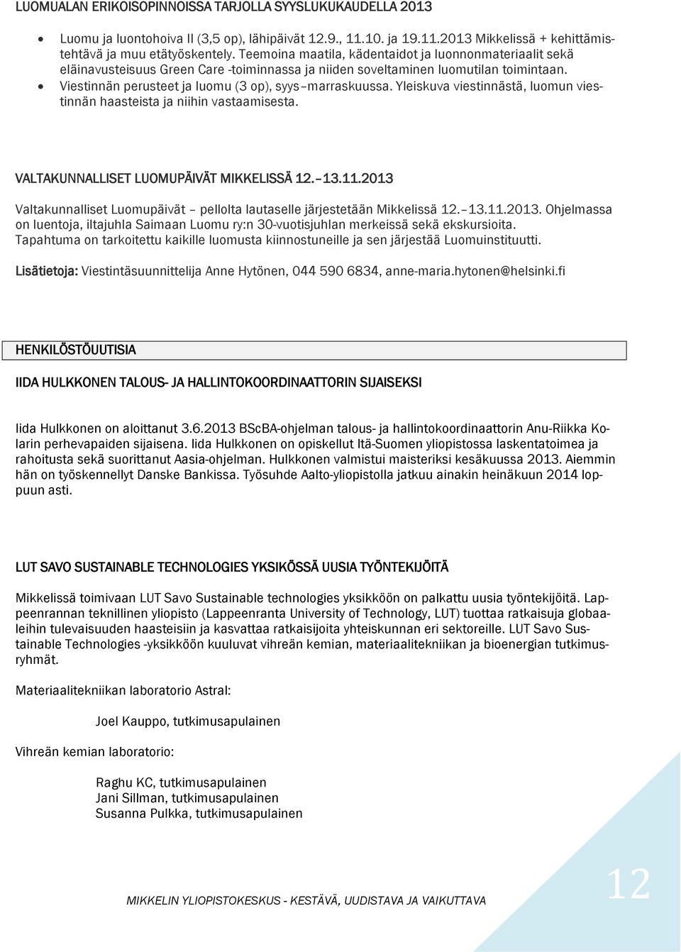 Yleiskuva viestinnästä, luomun viestinnän haasteista ja niihin vastaamisesta. VALTAKUNNALLISET LUOMUPÄIVÄT MIKKELISSÄ 12. 13.11.