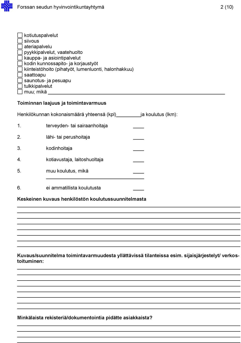 ja koulutus (lkm): 1. terveyden- tai sairaanhoitaja 2. lähi- tai perushoitaja 3. kodinhoitaja 4. kotiavustaja, laitoshuoltaja 5. muu koulutus, mikä 6.