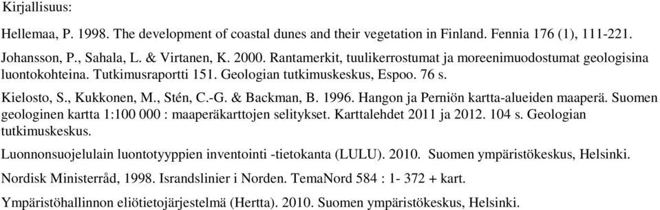 Hangon ja Perniön kartta-alueiden maaperä. Suomen geologinen kartta 1:100 000 : maaperäkarttojen selitykset. Karttalehdet 2011 ja 2012. 104 s. Geologian tutkimuskeskus.