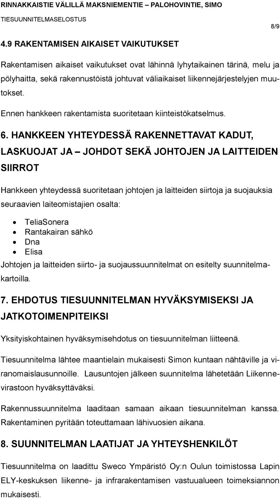 Ennen hankkeen rakentamista suoritetaan kiinteistökatselmus. 6.