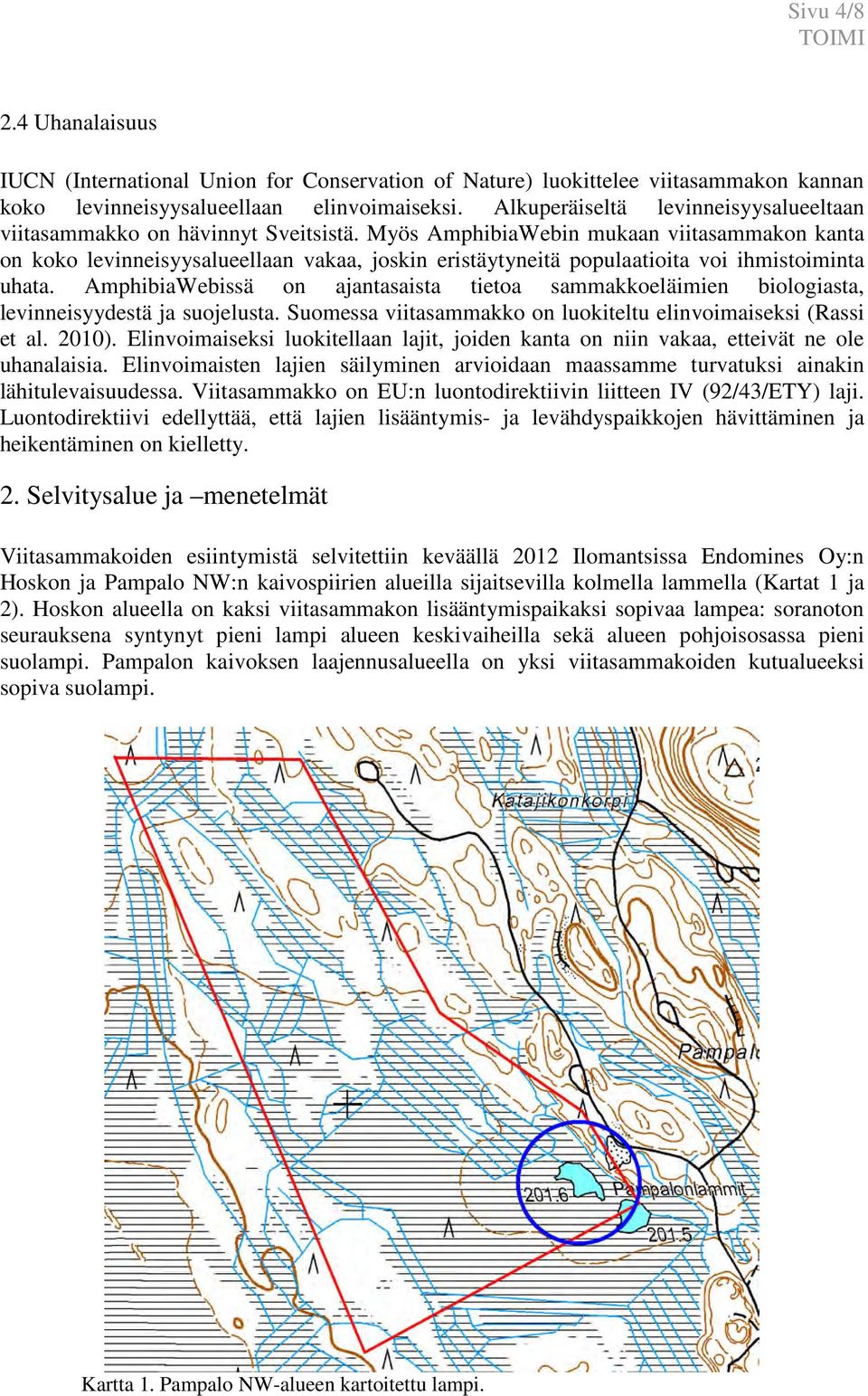 Myös AmphibiaWebin mukaan viitasammakon kanta on koko levinneisyysalueellaan vakaa, joskin eristäytyneitä populaatioita voi ihmistoiminta uhata.