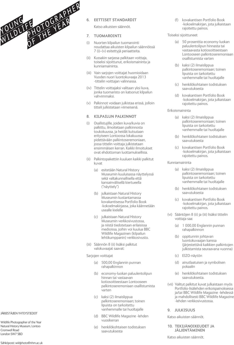 (iii) Vain sarjojen voittajat huomioidaan Vuoden nuori luontokuvaaja 2013 -tittelin voittajan valinnassa.