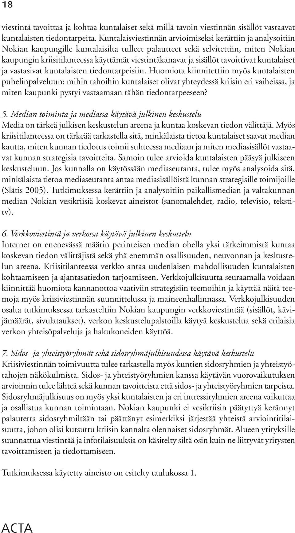 ja sisällöt tavoittivat kuntalaiset ja vastasivat kuntalaisten tiedontarpeisiin.