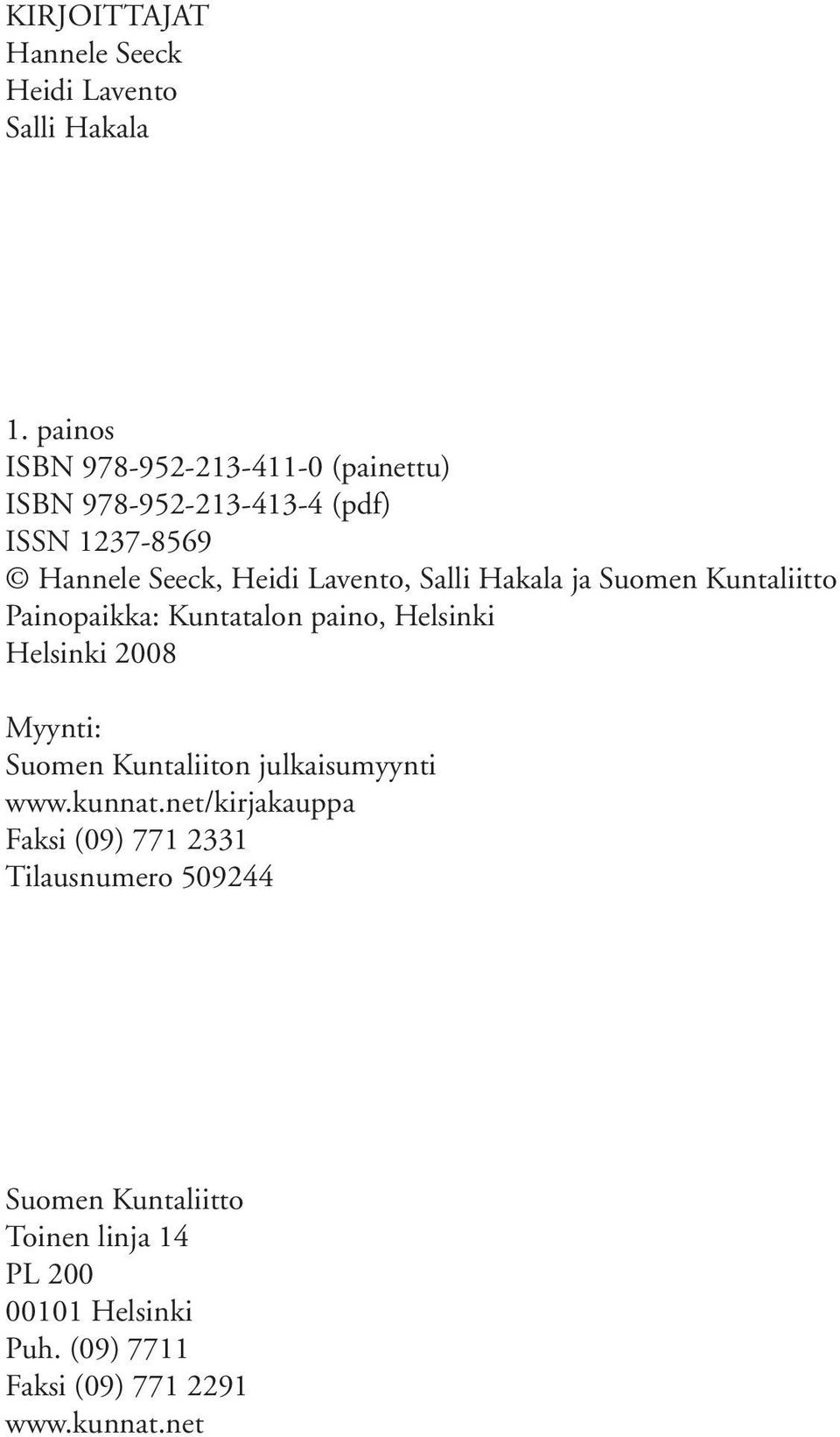 Salli Hakala ja Suomen Kuntaliitto Painopaikka: Kuntatalon paino, Helsinki Helsinki 2008 Myynti: Suomen Kuntaliiton