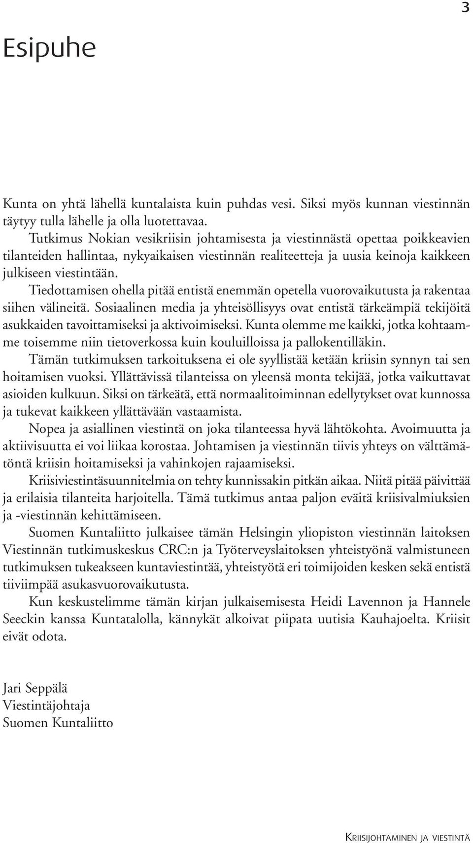 Tiedottamisen ohella pitää entistä enemmän opetella vuorovaikutusta ja rakentaa siihen välineitä.