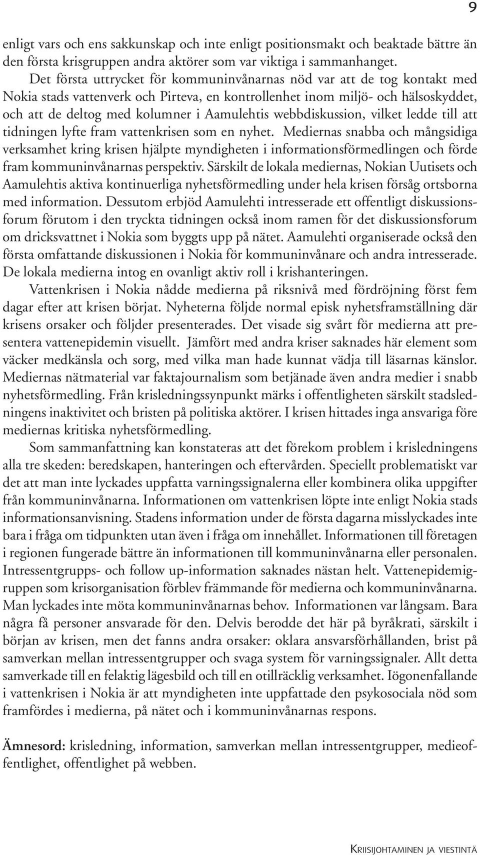 webbdiskussion, vilket ledde till att tidningen lyfte fram vattenkrisen som en nyhet.