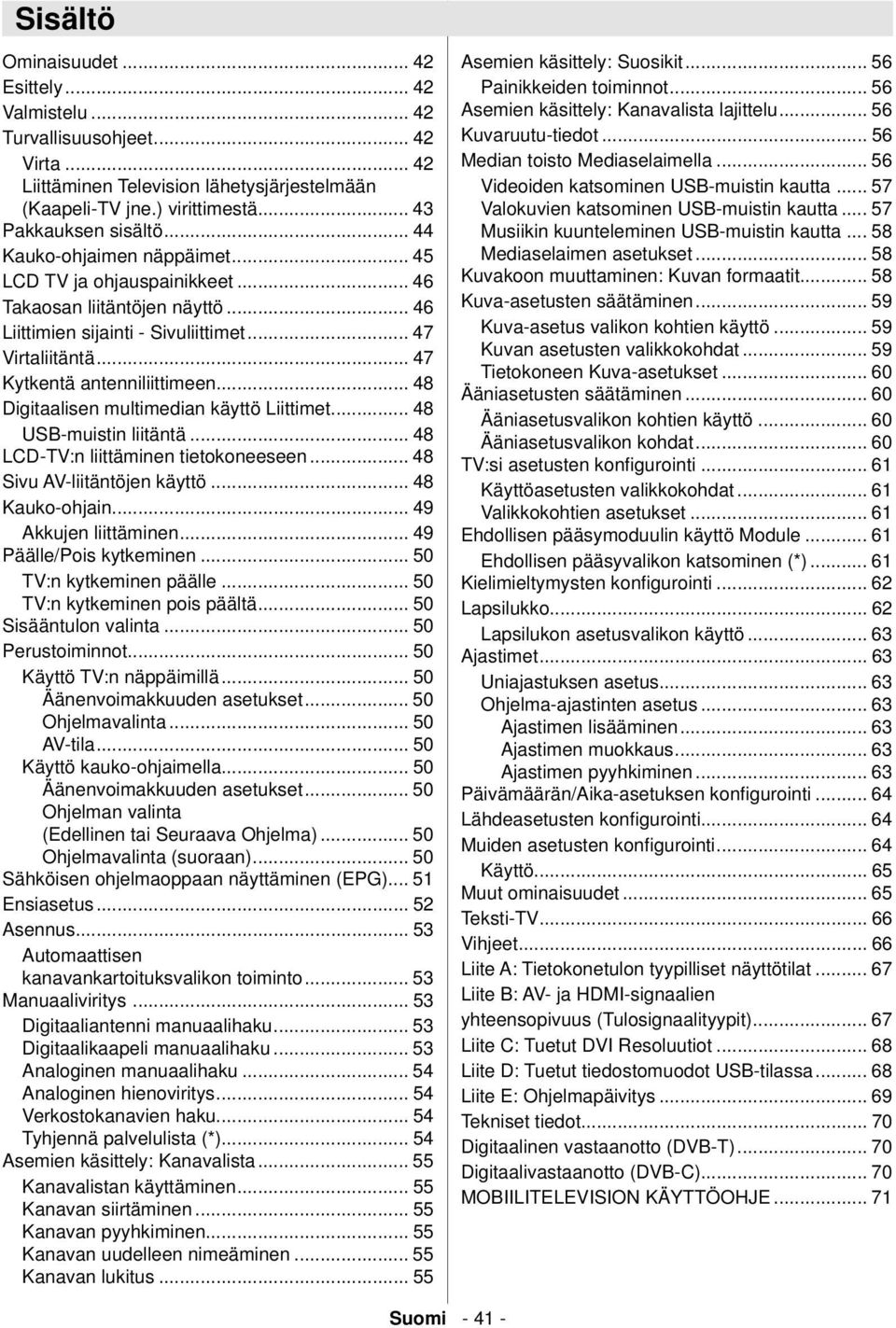 .. 48 Digitaalisen multimedian käyttö Liittimet... 48 USB-muistin liitäntä... 48 LCD-TV:n liittäminen tietokoneeseen... 48 Sivu AV-liitäntöjen käyttö... 48 Kauko-ohjain... 49 Akkujen liittäminen.