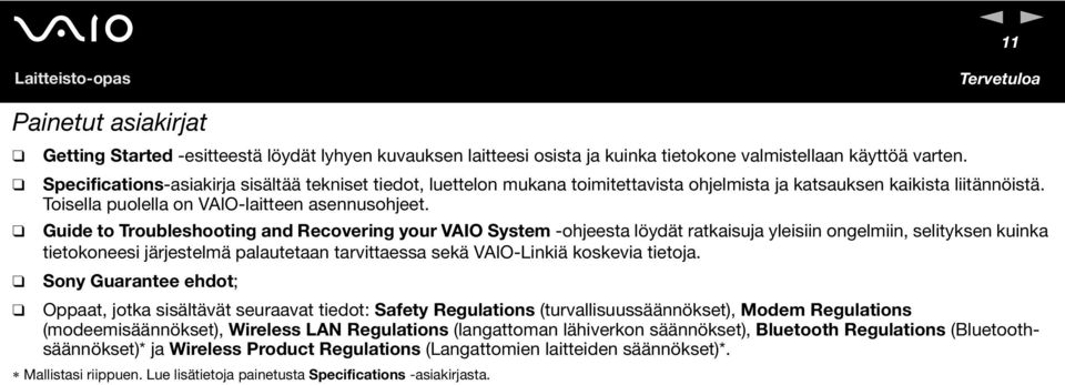 Guide to Troubleshooting and Recovering your VAIO System -ohjeesta löydät ratkaisuja yleisiin ongelmiin, selityksen kuinka tietokoneesi järjestelmä palautetaan tarvittaessa sekä VAIO-Linkiä koskevia