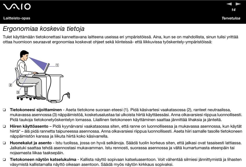tietokone suoraan eteesi (1). Pidä käsivartesi vaakatasossa (2), ranteet neutraalissa, mukavassa asennossa (3) näppäimistöä, kosketusalustaa tai ulkoista hiirtä käyttäessäsi.