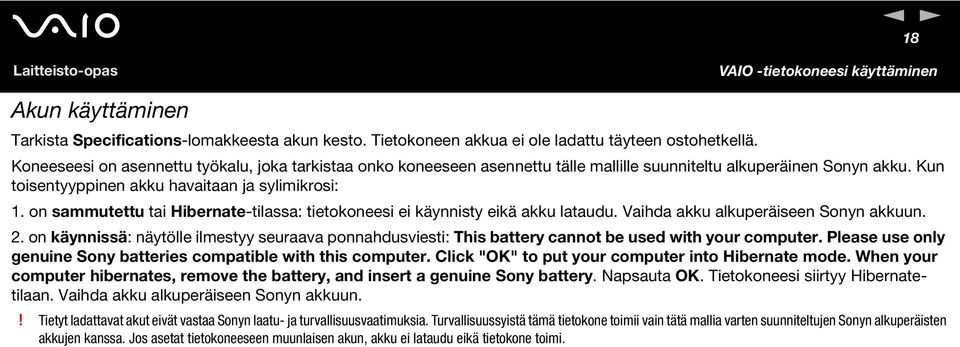 on sammutettu tai Hibernate-tilassa: tietokoneesi ei käynnisty eikä akku lataudu. Vaihda akku alkuperäiseen Sonyn akkuun. 2.
