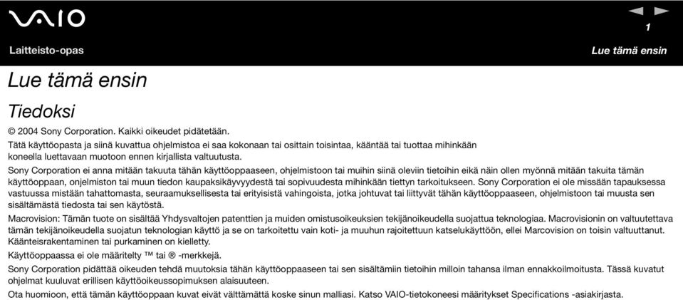 Sony Corporation ei anna mitään takuuta tähän käyttöoppaaseen, ohjelmistoon tai muihin siinä oleviin tietoihin eikä näin ollen myönnä mitään takuita tämän käyttöoppaan, onjelmiston tai muun tiedon