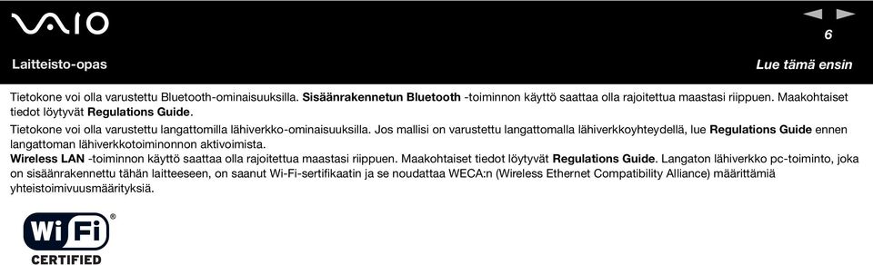 Jos mallisi on varustettu langattomalla lähiverkkoyhteydellä, lue Regulations Guide ennen langattoman lähiverkkotoiminonnon aktivoimista.