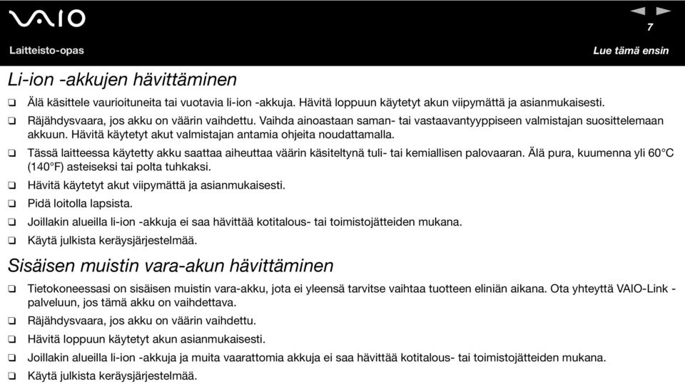 Tässä laitteessa käytetty akku saattaa aiheuttaa väärin käsiteltynä tuli- tai kemiallisen palovaaran. Älä pura, kuumenna yli 60 C (140 F) asteiseksi tai polta tuhkaksi.